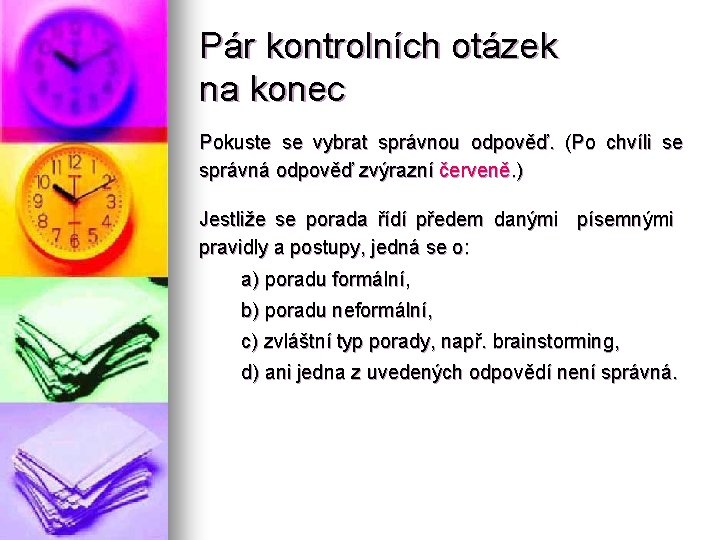 Pár kontrolních otázek na konec Pokuste se vybrat správnou odpověď. (Po chvíli se správná