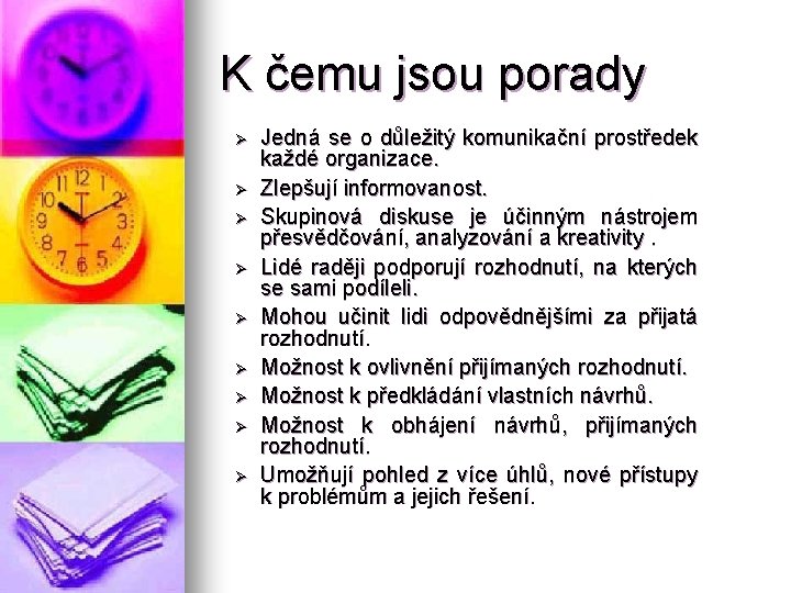 K čemu jsou porady Ø Ø Ø Ø Ø Jedná se o důležitý komunikační