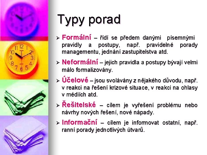 Typy porad Ø Formální – řídí se předem danými písemnými pravidly a postupy, např.