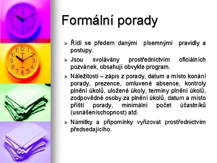 Formální porady Ø Řídí se předem danými písemnými pravidly a postupy. Ø Jsou svolávány