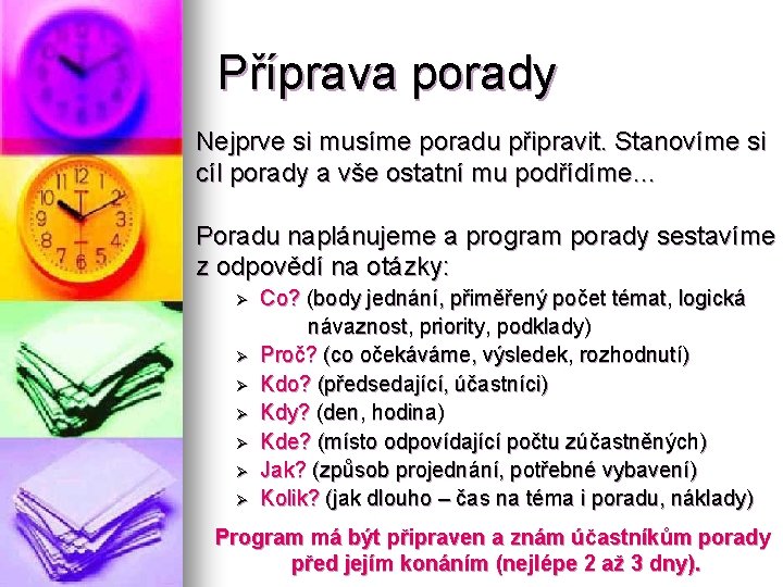 Příprava porady Nejprve si musíme poradu připravit. Stanovíme si cíl porady a vše ostatní