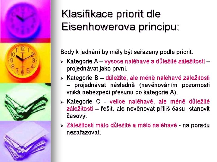 Klasifikace priorit dle Eisenhowerova principu: Body k jednání by měly být seřazeny podle priorit.