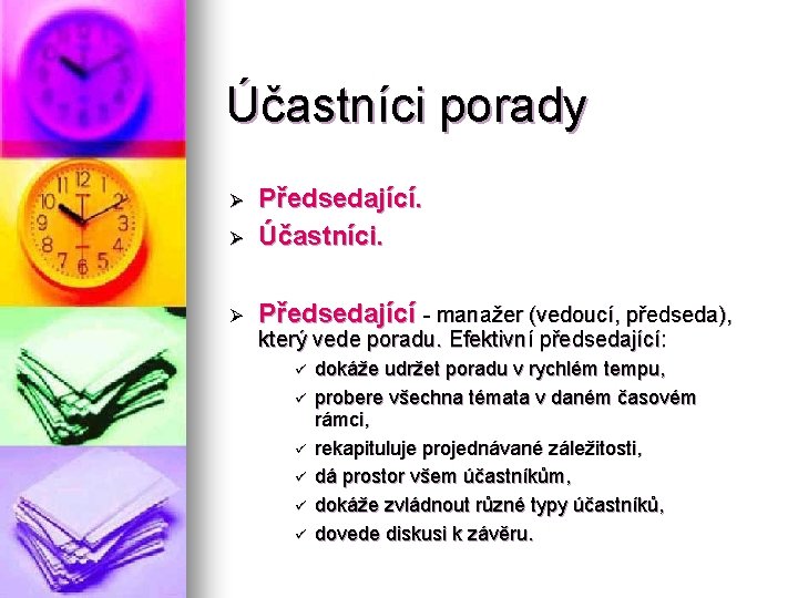 Účastníci porady Ø Předsedající. Účastníci. Ø Předsedající - manažer (vedoucí, předseda), Ø který vede