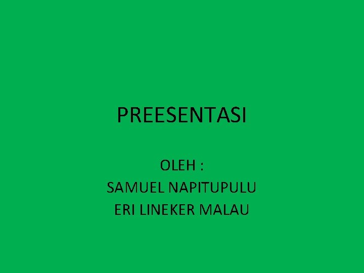 PREESENTASI OLEH : SAMUEL NAPITUPULU ERI LINEKER MALAU 