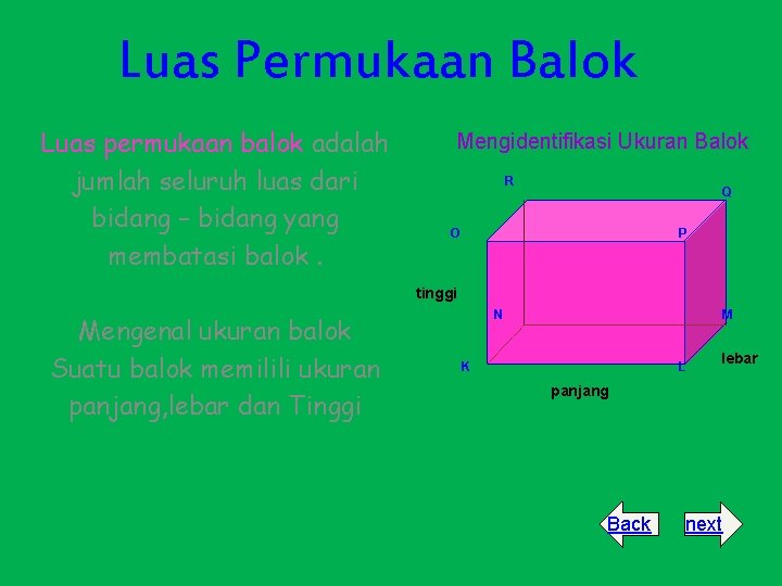 Luas Permukaan Balok Luas permukaan balok adalah jumlah seluruh luas dari bidang – bidang