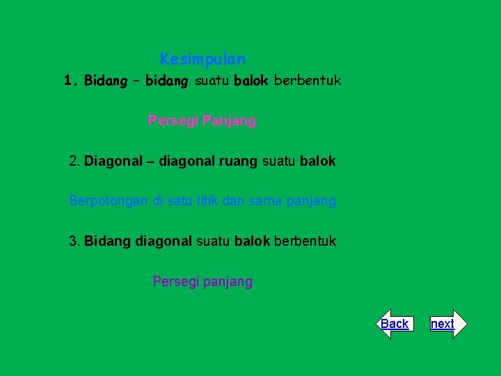 Kesimpulan 1. Bidang – bidang suatu balok berbentuk Persegi Panjang 2. Diagonal – diagonal