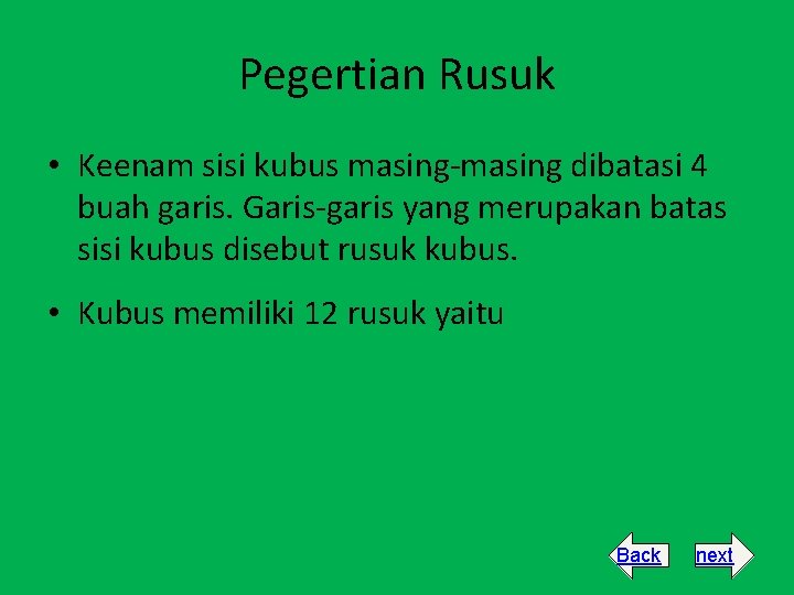 Pegertian Rusuk • Keenam sisi kubus masing-masing dibatasi 4 buah garis. Garis-garis yang merupakan