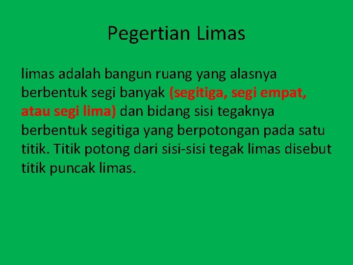 Pegertian Limas limas adalah bangun ruang yang alasnya berbentuk segi banyak (segitiga, segi empat,