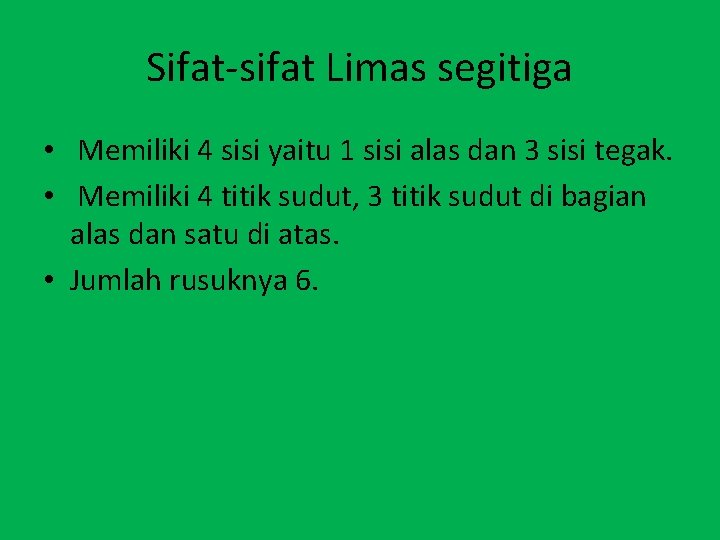 Sifat-sifat Limas segitiga • Memiliki 4 sisi yaitu 1 sisi alas dan 3 sisi