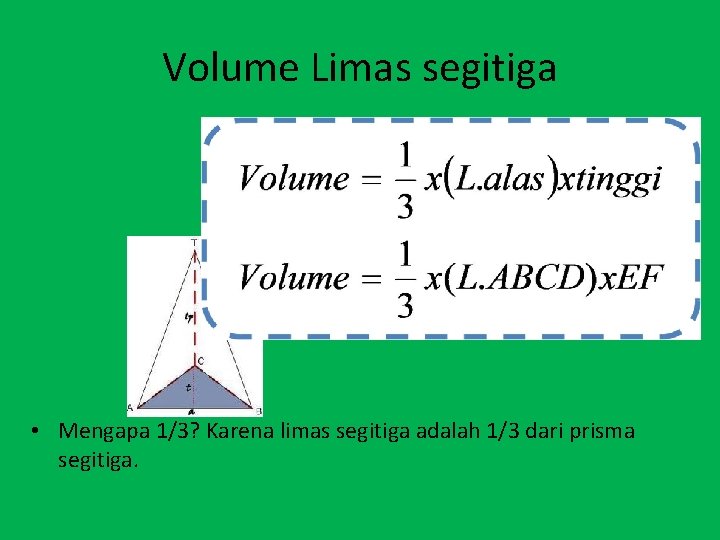 Volume Limas segitiga • Mengapa 1/3? Karena limas segitiga adalah 1/3 dari prisma segitiga.