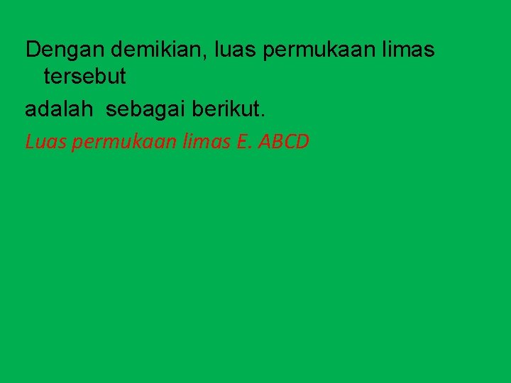 Dengan demikian, luas permukaan limas tersebut adalah sebagai berikut. Luas permukaan limas E. ABCD