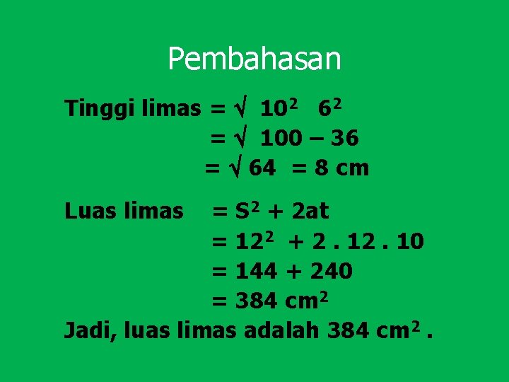 Pembahasan Tinggi limas = 102 62 = 100 – 36 = 64 = 8