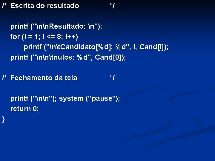 /* Escrita do resultado */ printf ("nn. Resultado: n"); for (i = 1; i