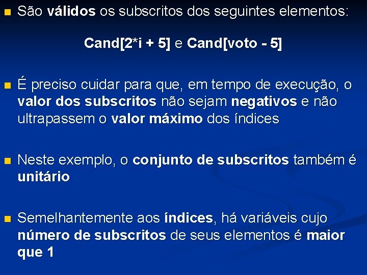 n São válidos os subscritos dos seguintes elementos: Cand[2*i + 5] e Cand[voto -