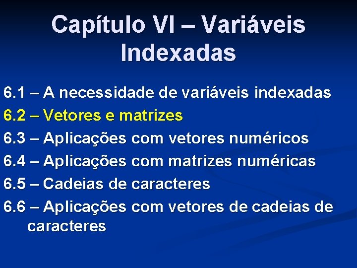 Capítulo VI – Variáveis Indexadas 6. 1 – A necessidade de variáveis indexadas 6.