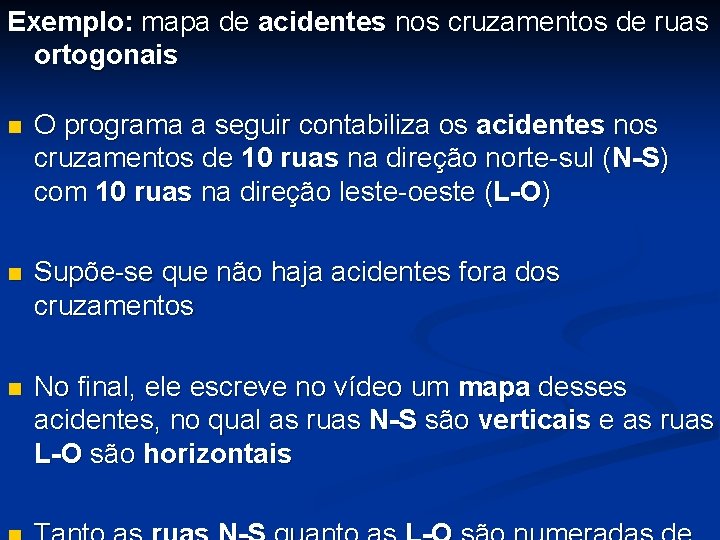 Exemplo: mapa de acidentes nos cruzamentos de ruas ortogonais n O programa a seguir