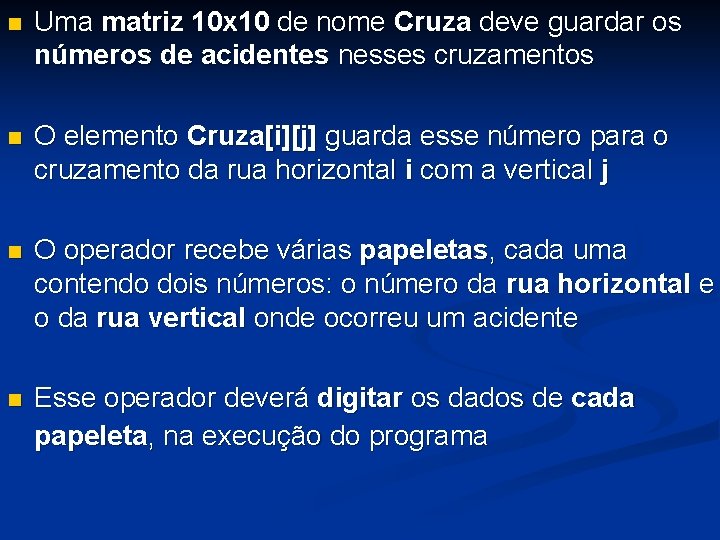 n Uma matriz 10 x 10 de nome Cruza deve guardar os números de