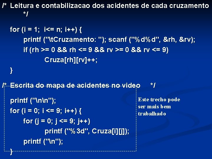 /* Leitura e contabilizacao dos acidentes de cada cruzamento */ for (i = 1;