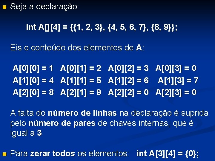 n Seja a declaração: int A[][4] = {{1, 2, 3}, {4, 5, 6, 7},