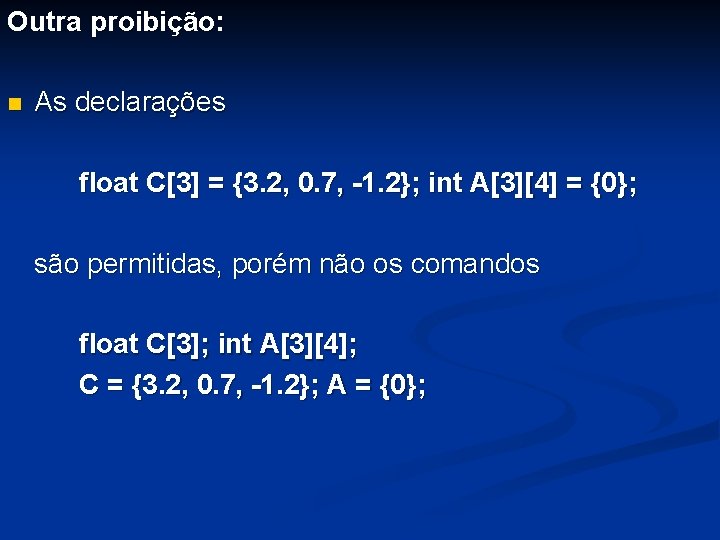 Outra proibição: n As declarações float C[3] = {3. 2, 0. 7, -1. 2};