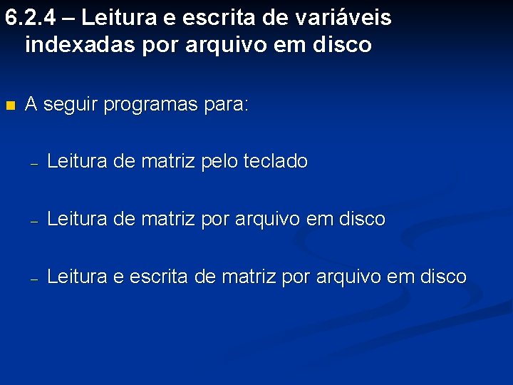 6. 2. 4 – Leitura e escrita de variáveis indexadas por arquivo em disco