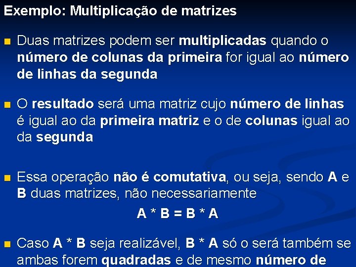 Exemplo: Multiplicação de matrizes n Duas matrizes podem ser multiplicadas quando o número de