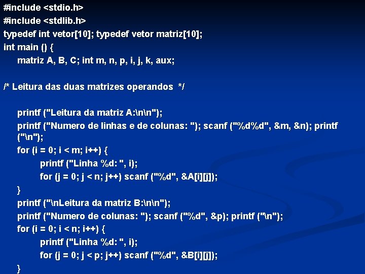 #include <stdio. h> #include <stdlib. h> typedef int vetor[10]; typedef vetor matriz[10]; int main