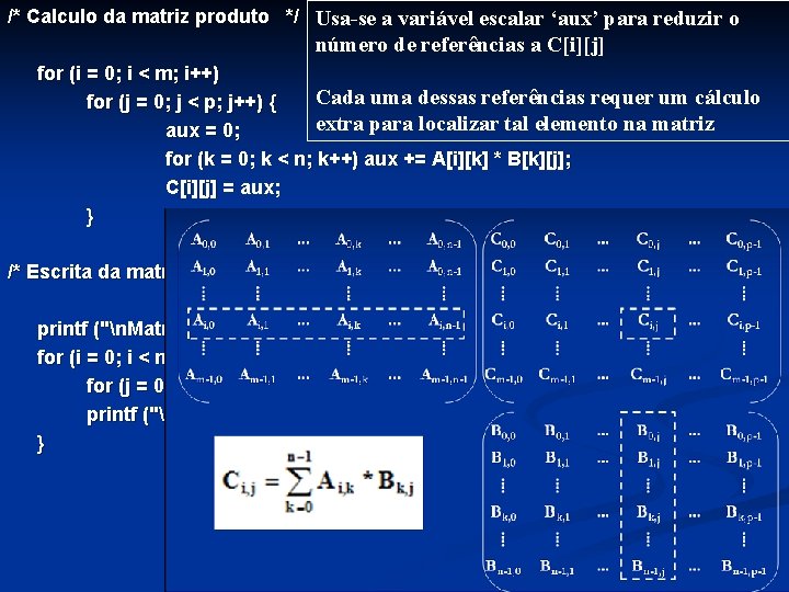 /* Calculo da matriz produto */ Usa-se a variável escalar ‘aux’ para reduzir o