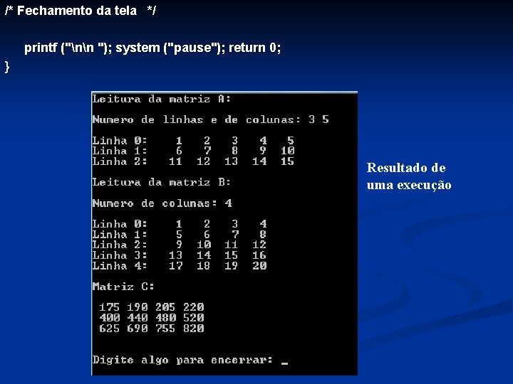 /* Fechamento da tela */ printf ("nn "); system ("pause"); return 0; } Resultado