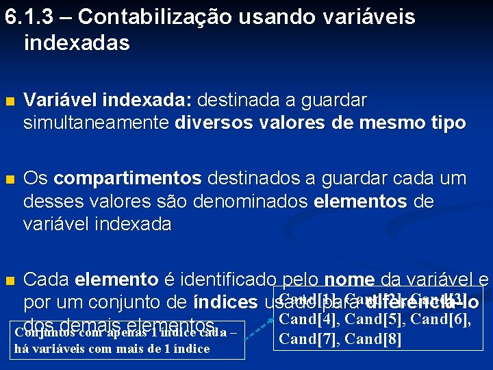 6. 1. 3 – Contabilização usando variáveis indexadas n Variável indexada: destinada a guardar