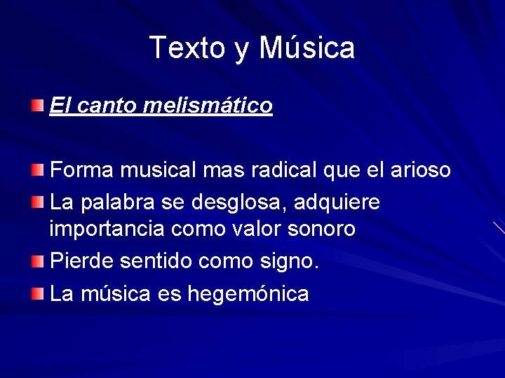 Texto y Música El canto melismático Forma musical mas radical que el arioso La