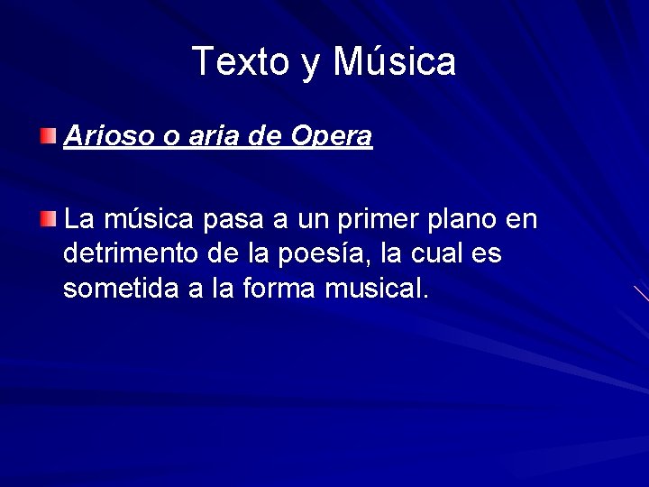 Texto y Música Arioso o aria de Opera La música pasa a un primer