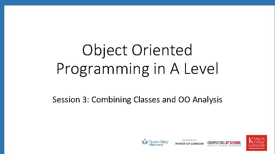 Object Oriented Programming in A Level Session 3: Combining Classes and OO Analysis 