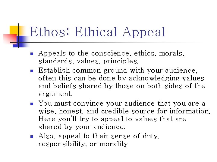 Ethos: Ethical Appeal n n Appeals to the conscience, ethics, morals, standards, values, principles.