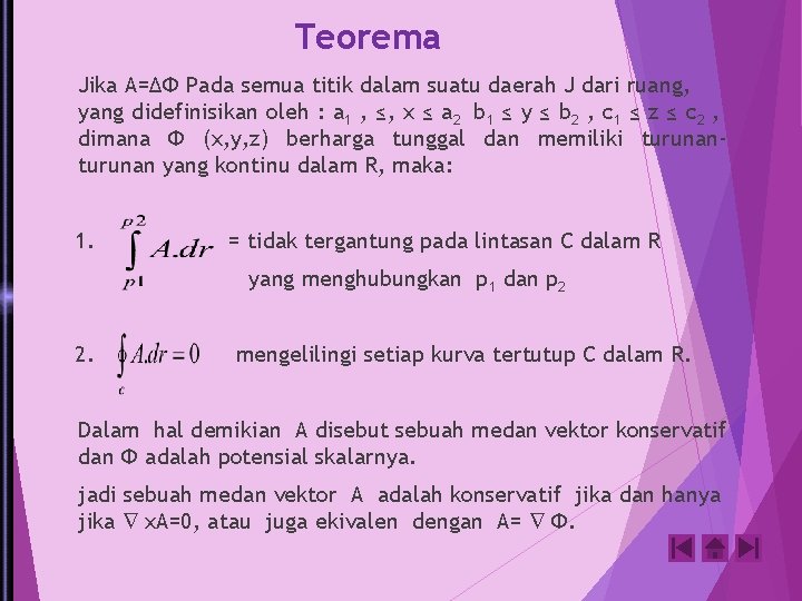 Teorema Jika A=ΔΦ Pada semua titik dalam suatu daerah J dari ruang, yang didefinisikan