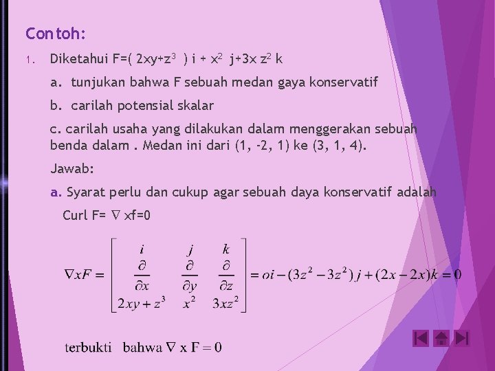 Contoh: 1. Diketahui F=( 2 xy+z 3 ) i + x 2 j+3 x Contoh: 1. Diketahui F=( 2 xy+z 3 ) i + x 2 j+3 x