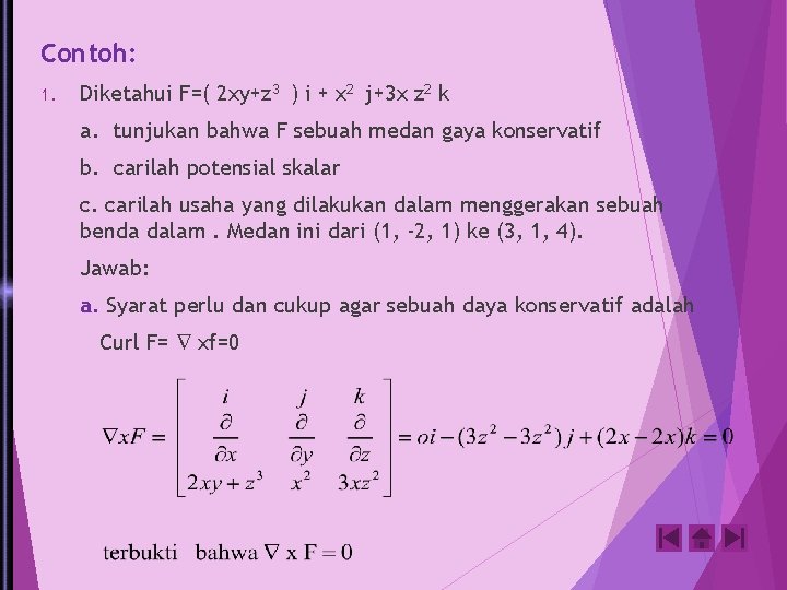 Contoh: 1. Diketahui F=( 2 xy+z 3 ) i + x 2 j+3 x