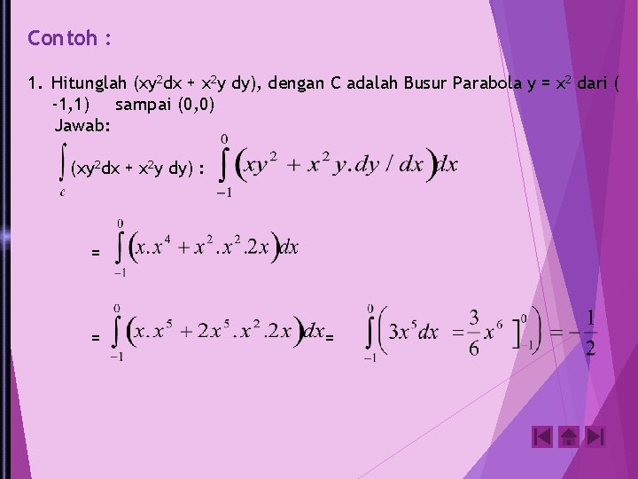 Contoh : 1. Hitunglah (xy 2 dx + x 2 y dy), dengan C
