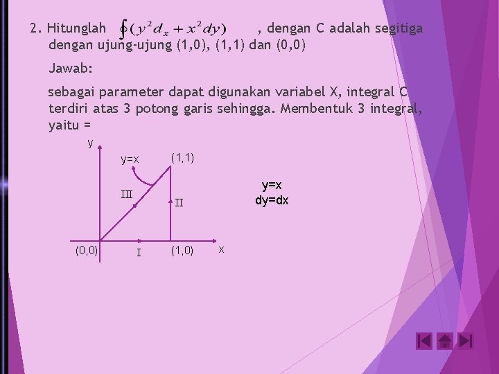 2. Hitunglah , dengan C adalah segitiga dengan ujung-ujung (1, 0), (1, 1) dan