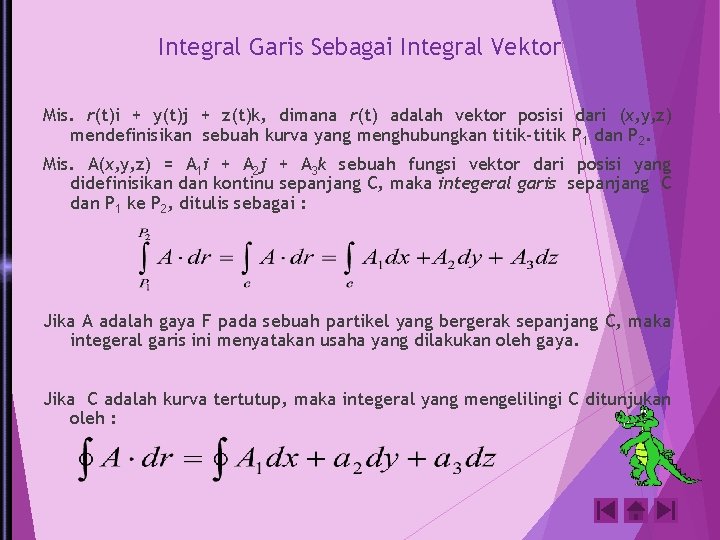 Integral Garis Sebagai Integral Vektor Mis. r(t)i + y(t)j + z(t)k, dimana r(t) adalah