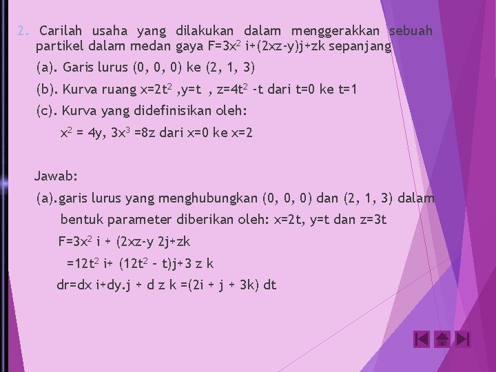 2. Carilah usaha yang dilakukan dalam menggerakkan sebuah partikel dalam medan gaya F=3 x 2. Carilah usaha yang dilakukan dalam menggerakkan sebuah partikel dalam medan gaya F=3 x
