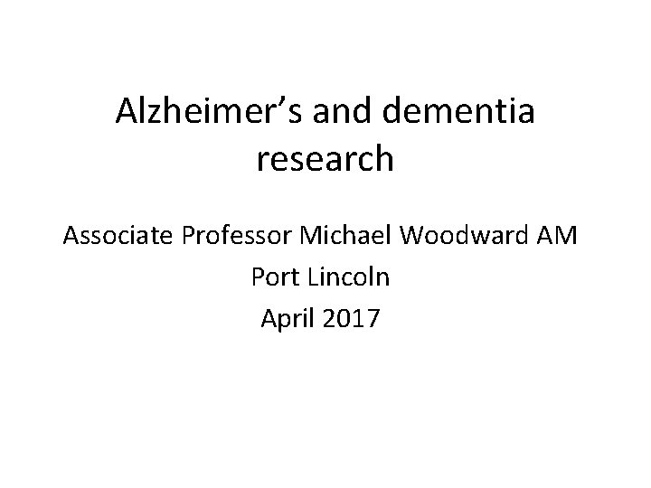 Alzheimer’s and dementia research Associate Professor Michael Woodward AM Port Lincoln April 2017 