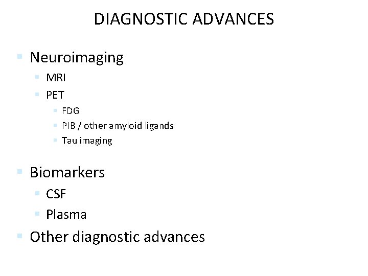 DIAGNOSTIC ADVANCES § Neuroimaging § MRI § PET § FDG § PIB / other