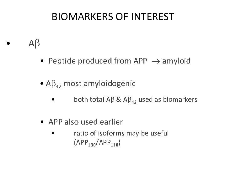 BIOMARKERS OF INTEREST • A • Peptide produced from APP amyloid • A 42