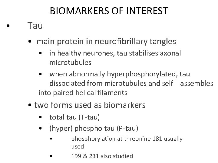 BIOMARKERS OF INTEREST • Tau • main protein in neurofibrillary tangles • in healthy