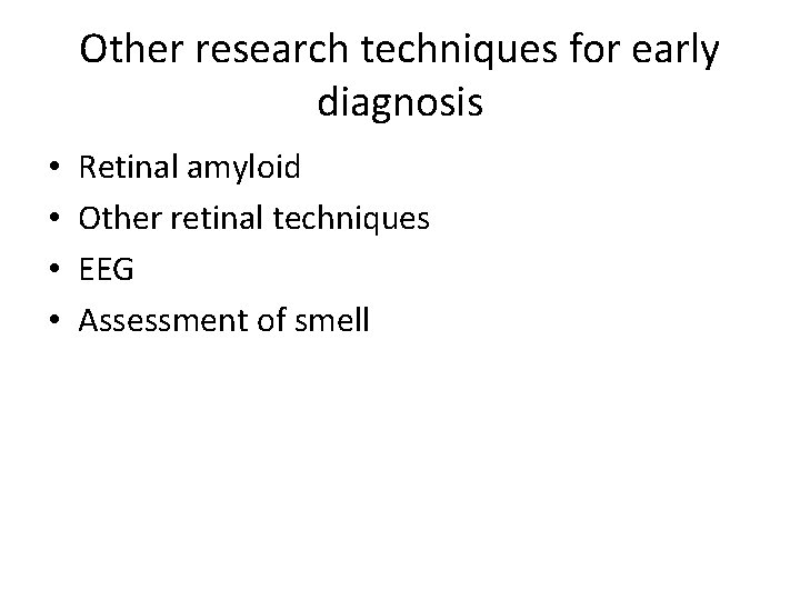 Other research techniques for early diagnosis • • Retinal amyloid Other retinal techniques EEG