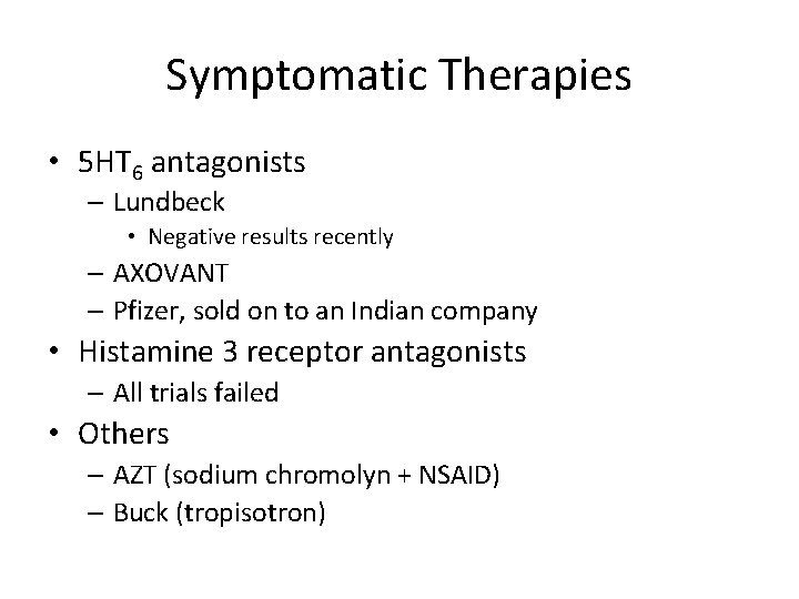 Symptomatic Therapies • 5 HT 6 antagonists – Lundbeck • Negative results recently –