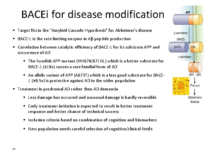 BACEi for disease modification • Target fits in the “Amyloid Cascade Hypothesis” for Alzheimer’s