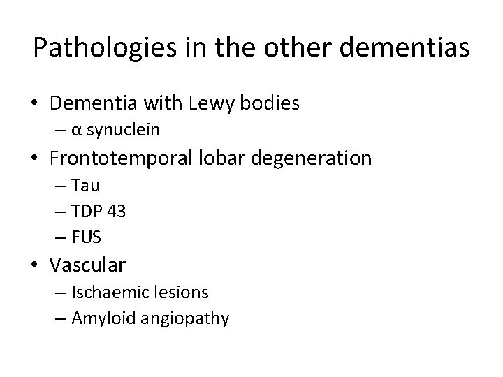 Pathologies in the other dementias • Dementia with Lewy bodies – α synuclein •