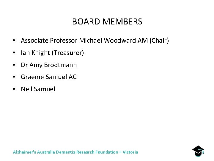 BOARD MEMBERS • Associate Professor Michael Woodward AM (Chair) • Ian Knight (Treasurer) •